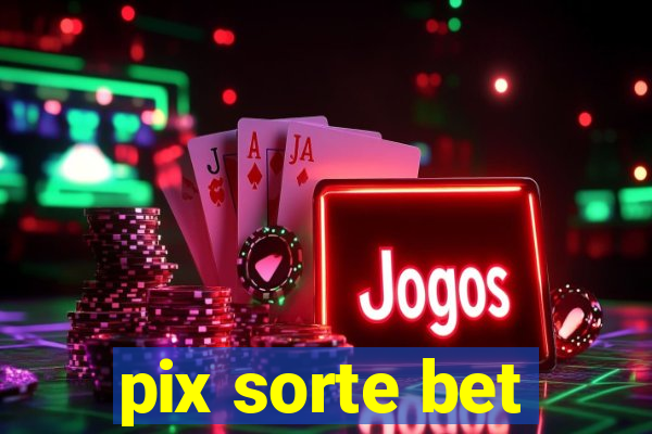 pix sorte bet